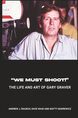 “We Must Shoot!” The Life and Art of Gary Graver by Andrew J. Rausch ...