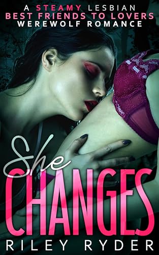 She Changes: A Steamy Lesbian Best Friends to Lovers Werewolf Romance (Paranormal Passions)