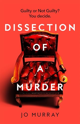 Dissection of a Murder: The Unmissable And Explosive Courtroom Thriller For Fans Of Blood Orange, Apple Tree Yard And The Silent Patient