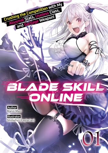 Blade Skill Online: Crushing the Competition with My Abysmal Stats, Useless Class, and Garbage Weapon! Volume 1