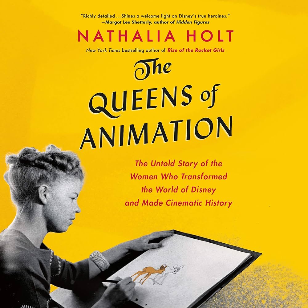 The Queens of Animation: The Untold Story of the Women Who Transformed the World of Disney and Made Cinematic History