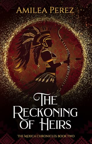 The Reckoning of Heirs (The Mexica Chronicles, #2)