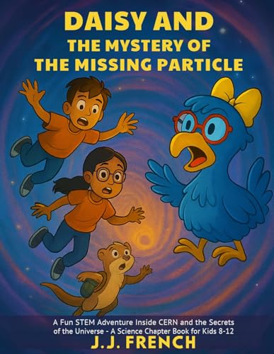 Daisy and the Mystery of the Missing Particle: A Fun STEM Adventure ...