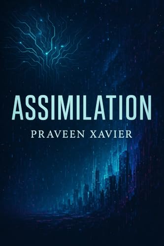 Book cover for Assimilation by Praveen Xavier, featuring a dark, futuristic cityscape with glowing blue lines resembling circuit patterns extending upward into a digital sky.