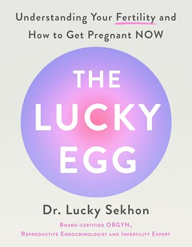 The Lucky Egg: Understanding Your Fertility and How to Get Pregnant Now