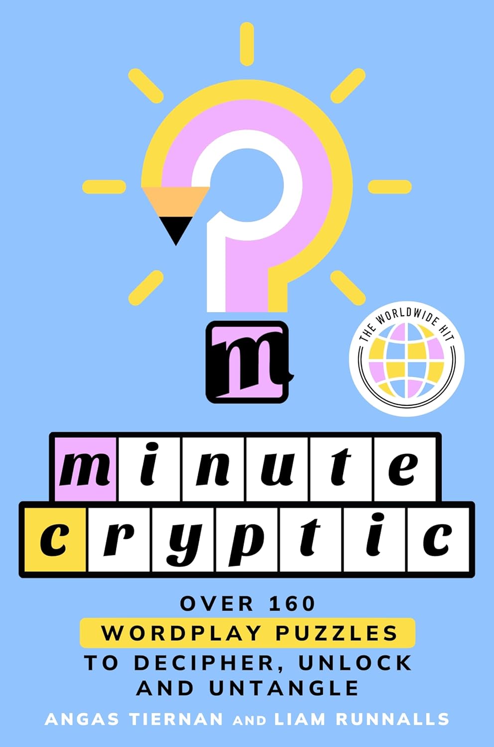 Minute Cryptic: Over 160 Wordplay Puzzles to Decipher, Unlock, and Untangle