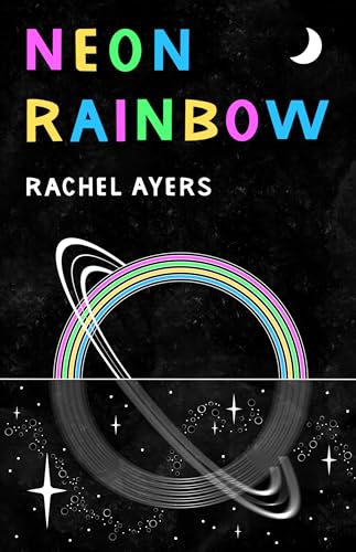 Neon Rainbow by Rachel Ayers | Goodreads