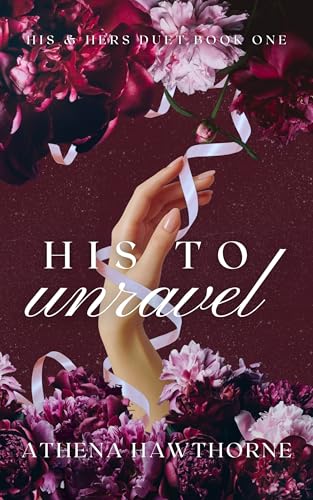 His To Unravel: Book I of the His & Hers Duet