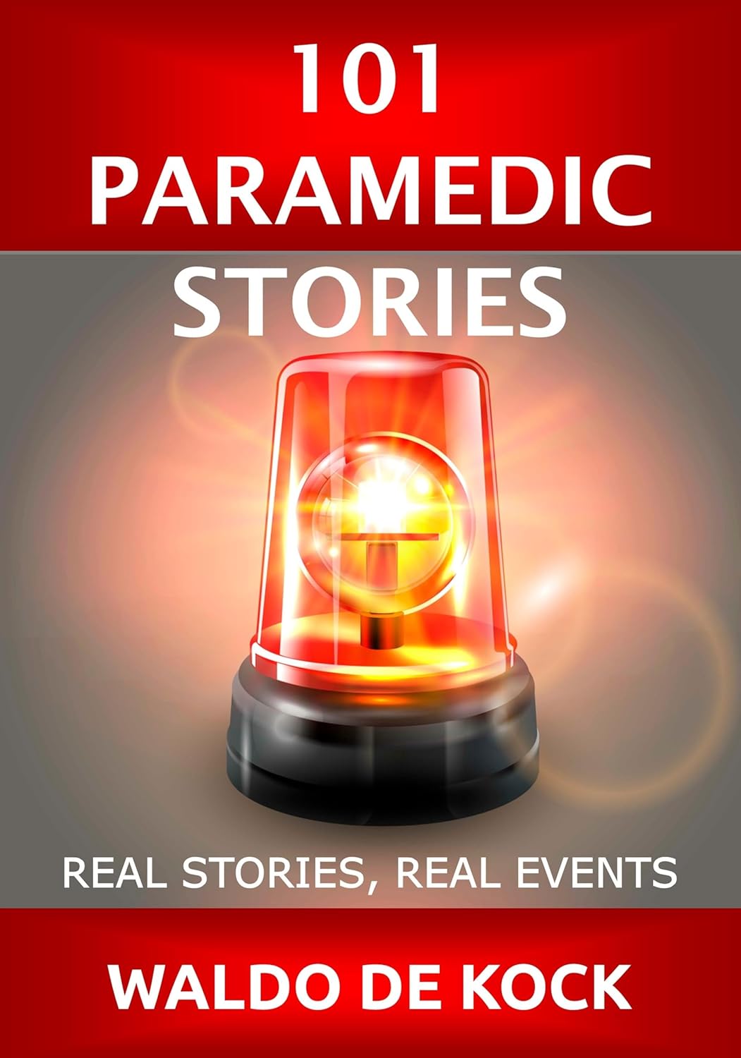 101 Paramedic Stories Real Stories Real Events By Waldo De Kock 101-paramedic-stories-real-stories-real-events-by-waldo-de-kock
