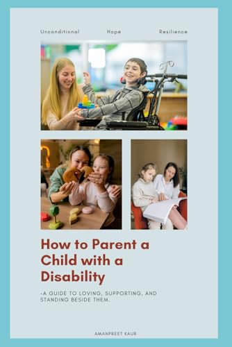 How to Parent a Child with a Disability..: A Guide to Loving ...