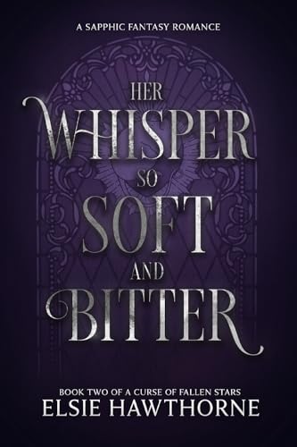 Her Whisper so Soft and Bitter: A Sapphic Fantasy Romance (A Curse of Fallen Stars Book 2)
