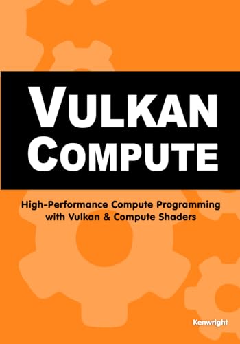 Vulkan Compute: High-Performance Compute Programming with Vulkan and ...