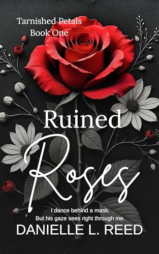Ruined Roses (Tarnished Petals Book 1) by Danielle L. Reed | Goodreads