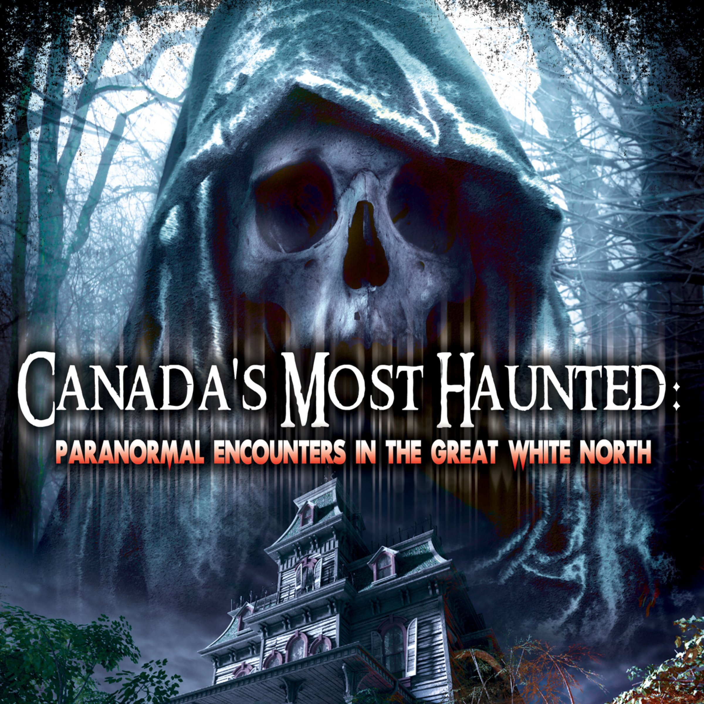 Canada's Most Haunted: Paranormal Encounters in the Great White North