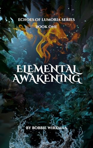 Elemental Awakening (Echoes of Lumoria #1) by Bobbie Wirkmaa