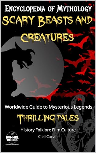 Encyclopedia of Mythology, Scary Beasts and Creatures: Worldwide Mysterious Legends and Thrilling Tales Book Cover
