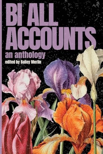 Bi All Accounts: An Anthology of Bi+ Voices, Volume 1