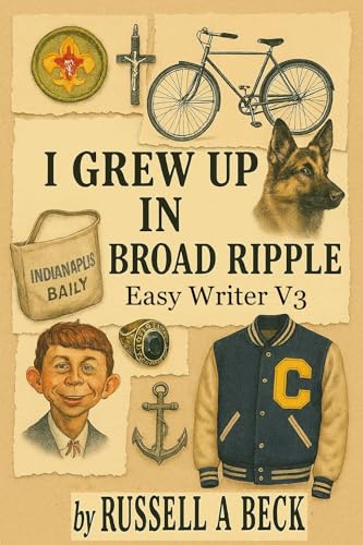 I Grew up in Broad Ripple: Easy Writer V1 by Russell Beck | Goodreads