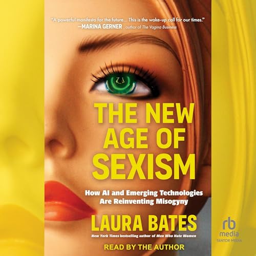The New Age of Sexism: How Emerging Technologies are Reinventing Misogyny