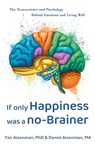 If Only Happiness Was a No-Brainer: The Neuroscience and Psychology Behind Emotions and Living Well Book Cover