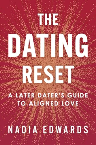 The Dating Reset: A Later Dater's Guide to Aligned Love by Nadia ...