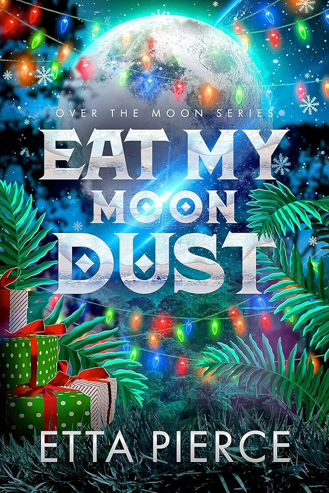 Eat My Moon Dust (Over the Moon #2)