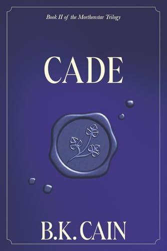 Cade: Book Two of the Morthenstar Trilogy by B.K. Cain | Goodreads