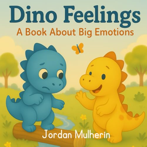 Dino Feelings: A Book About Big Emotions by Jordan Mulherin | Goodreads
