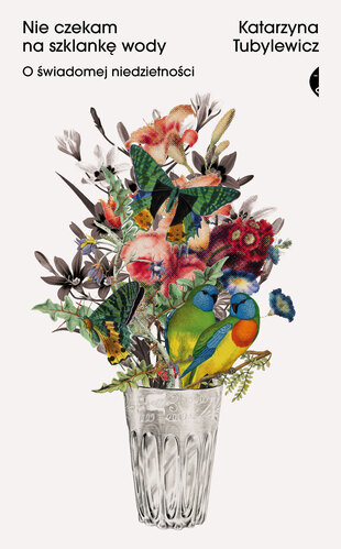 Nie czekam na szklankę wody. O świadomej niedzietności book cover
