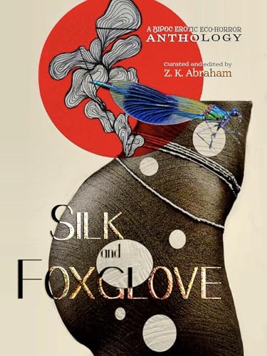 Silk and Foxglove: A BIPOC Erotic Eco-Horror Anthology