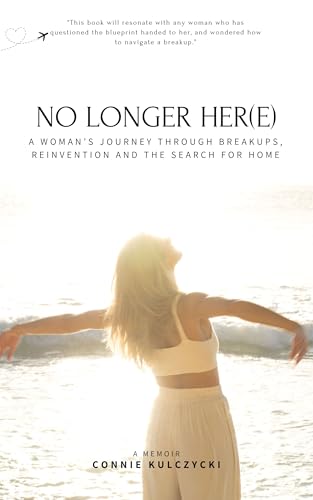 No Longer Her(e): A Woman’s Journey Through Breakups, Reinvention and the Search for Home Book Cover