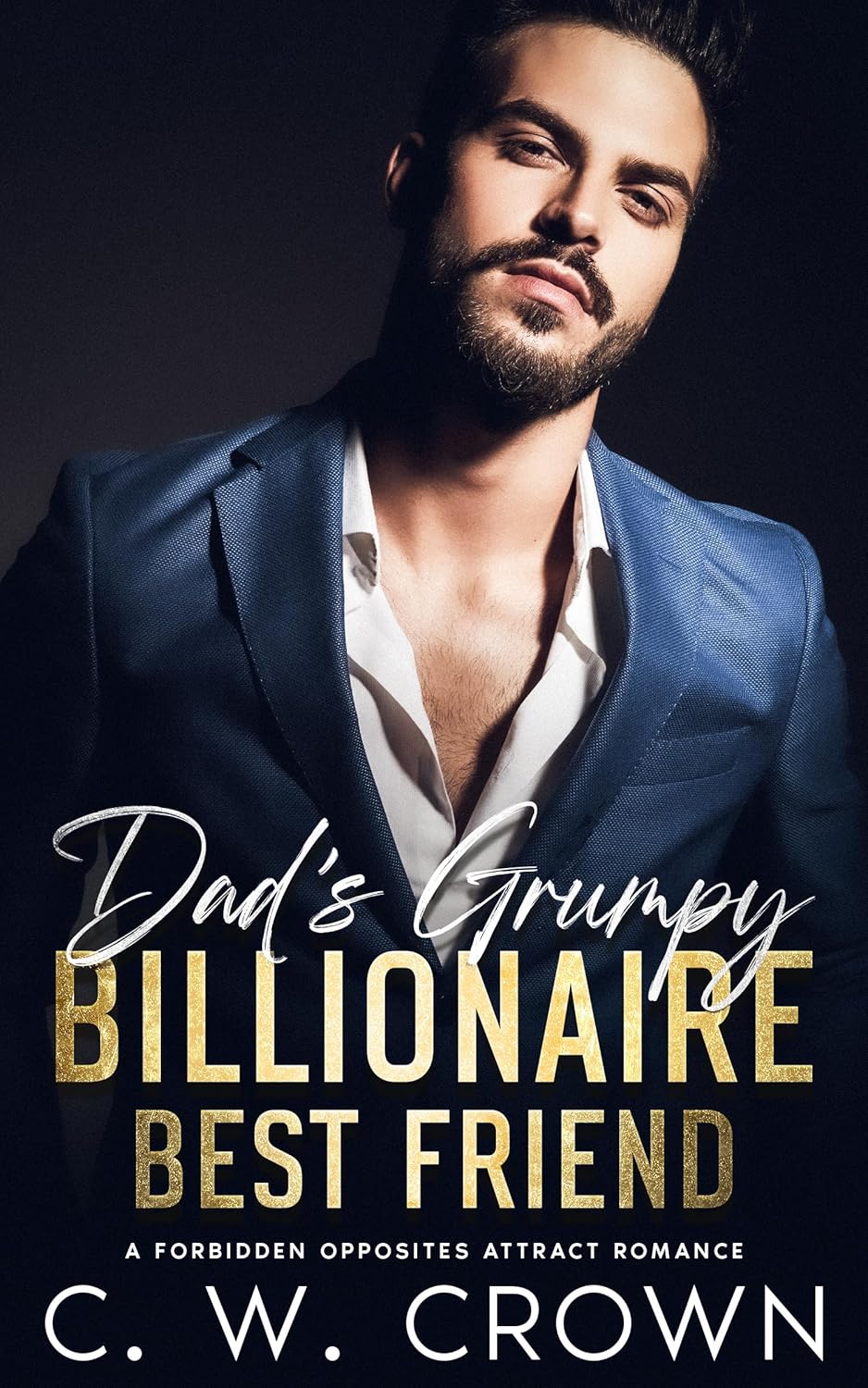 Dad’s Grumpy Billionaire Best Friend by C.W. Crown | Goodreads