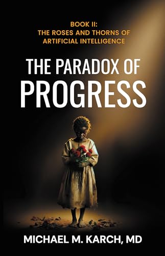 The Paradox of Progress: The Roses and Thorns of Artificial Intelligence Book Cover