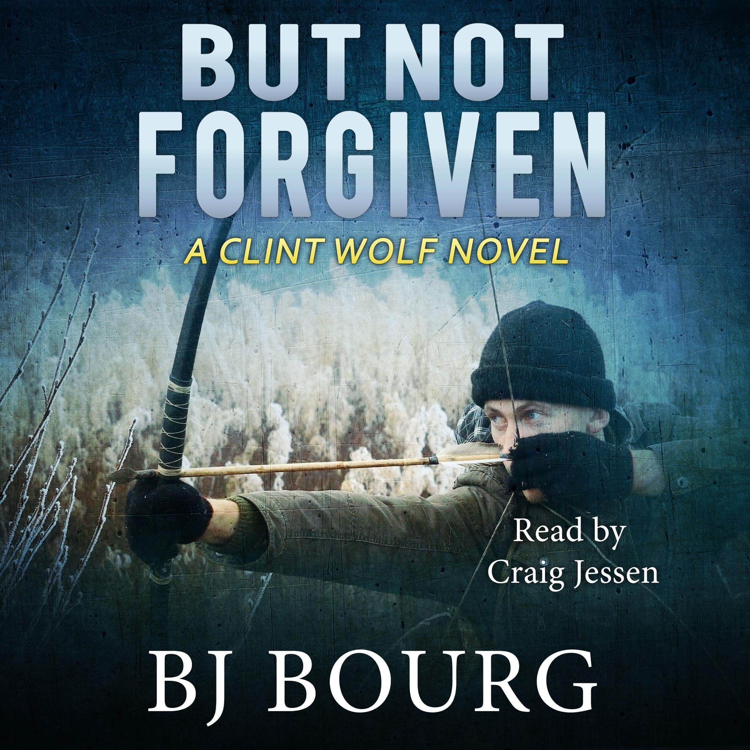 But Not Forgiven: A Clint Wolf Novel by BJ Bourg | Goodreads