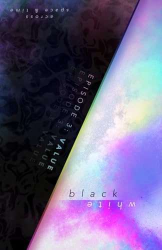 black&white – Episode 3: VALUE (Across Space & Time)