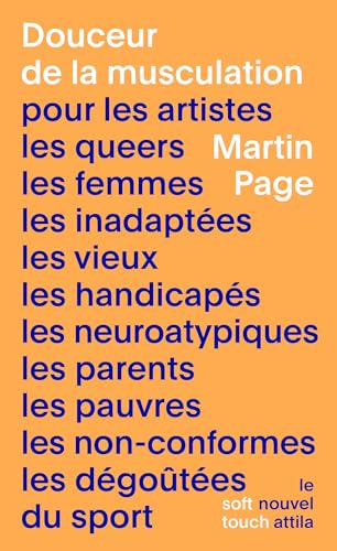 Douceur de la musculation: pour les artistes, les queers, les femmes, les inadaptées, les vieux, les handicapés, les neuroatypi
