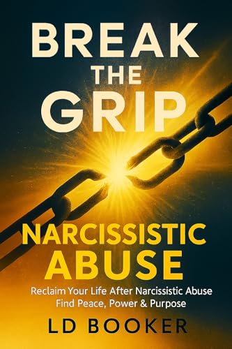BREAK THE GRIP: NARCISSISTIC ABUSE: Reclaim Your Life After ...