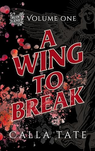 A Wing to Break: Ruin's End Volume One