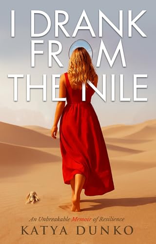 I Drank From The Nile: An Unbreakable Memoir of Resilience Book Cover