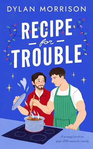 Recipe for Trouble: A grumpy/sunshine queer MM romantic comedy