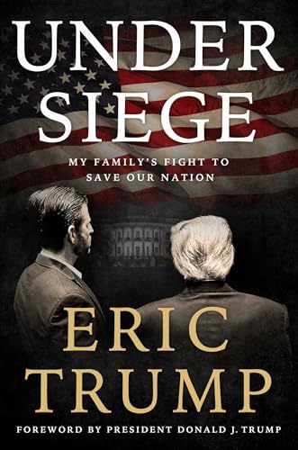 Eric Trump, Author of Under Siege: My Family's Fight to Save Our Nation