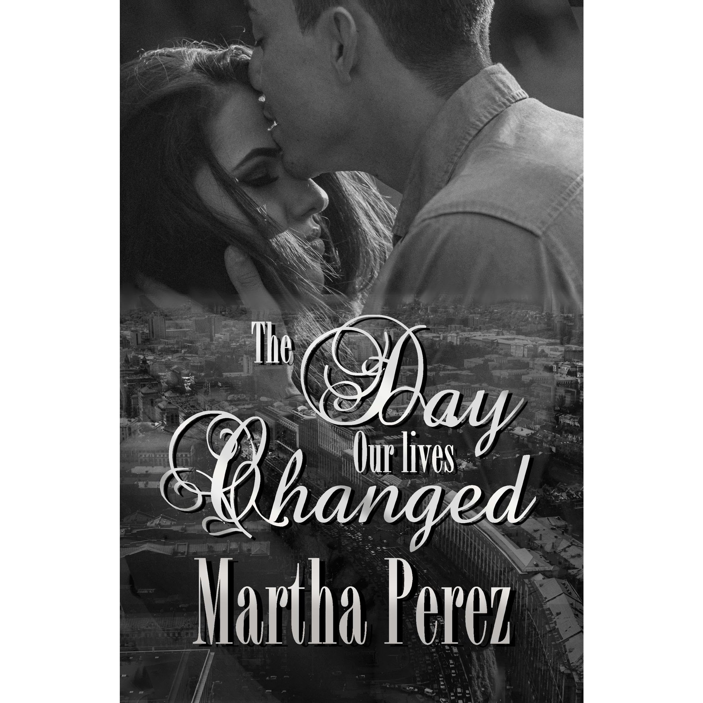 THE DAY OUR LIVES CHANGED by Martha Perez Goodreads