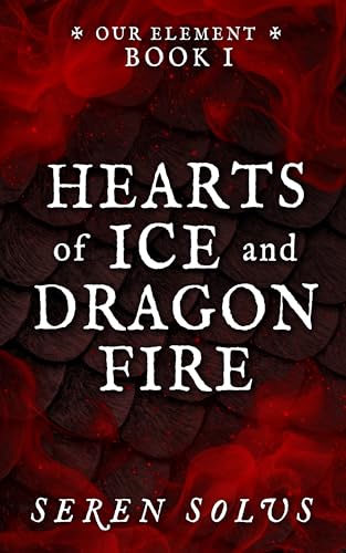 Hearts of Ice and Dragon Fire: Our Element, Book I