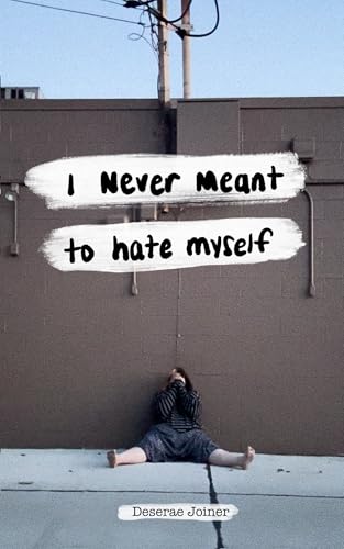 I Never Meant To Hate Myself