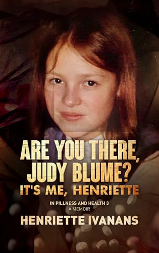 Are You There, Judy Blume? It's Me, Henriette: In Pillness and in Health 3 Book Cover