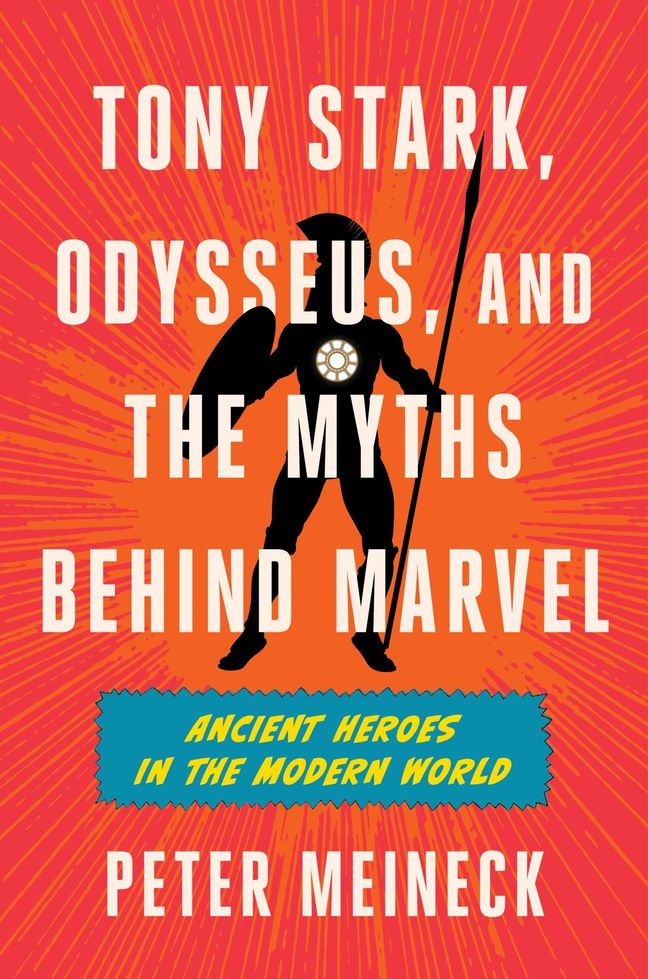 Tony Stark, Odysseus, and the Myths Behind Marvel: Ancient Heroes in the Modern World Book Cover