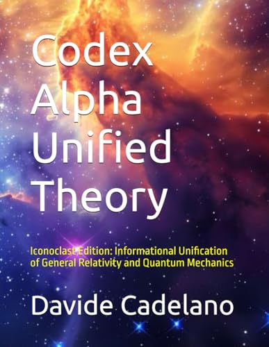 Codex Alpha Unified Theory: Iconoclast Edition: Informational ...