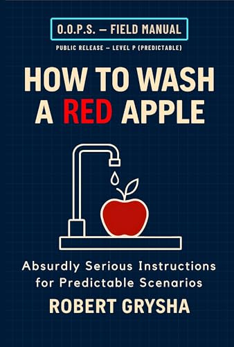 How to Wash a Red Apple: Absurdly Serious Instructions for Predictable Scenarios