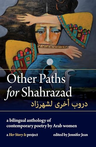Other Paths for Shahrazad: A Bilingual Anthology of Contemporary Poetry by Arab Women