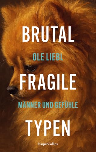Brutal fragile Typen. Männer und Gefühle: ENDLICH! | Das neue Buch vom TikTok- und Instagram-Star | Schonungslos und klug | Über das emotionale ... zwischen den Geschlechtern (German Edition)